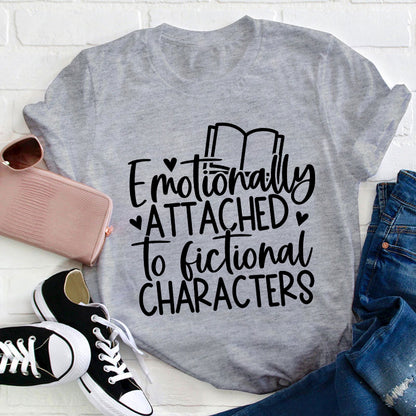 Emotionally Attached To Fictional Characters Teacher T-Shirt