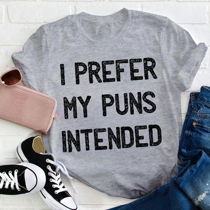 I Prefer My Puns Intended Teacher T-Shirt