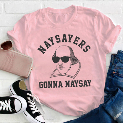 Naysayers Gonna Naysay Teacher T-Shirt