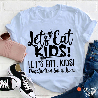 Let's Eat Kids Punctuation Saves Lives Witch Teacher T-Shirt