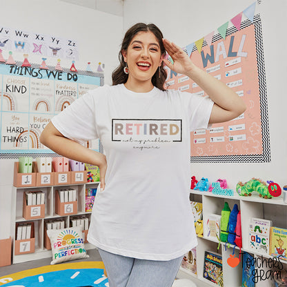 Retired Not My Problem Anymore Teacher T-Shirt