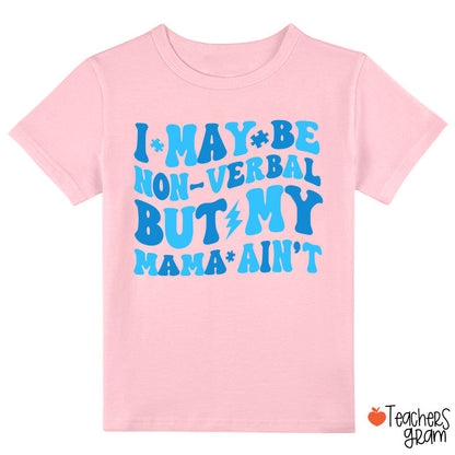 I May Be Non-Verbal But My Mama Ain't Class T-Shirt
