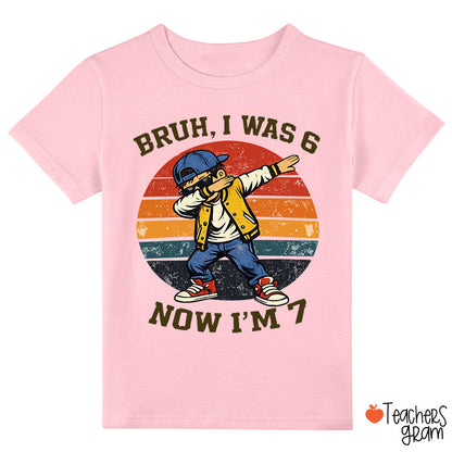 Bruh I Was 6 Now I'm 7 Class T-Shirt