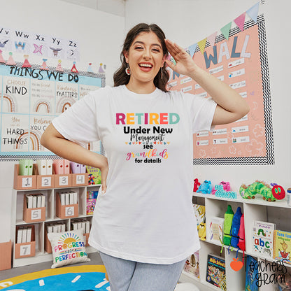 Retired Under New Management See Grandkids For Details Teacher T-Shirt