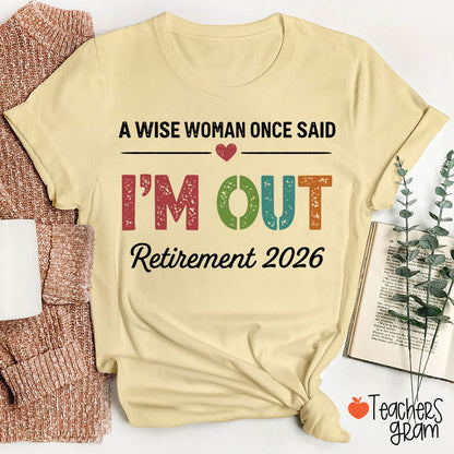 Personalized A Wise Woman Once Said I'm Out Retirement Teacher T-Shirt