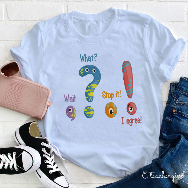 Wait What Teacher T-Shirt