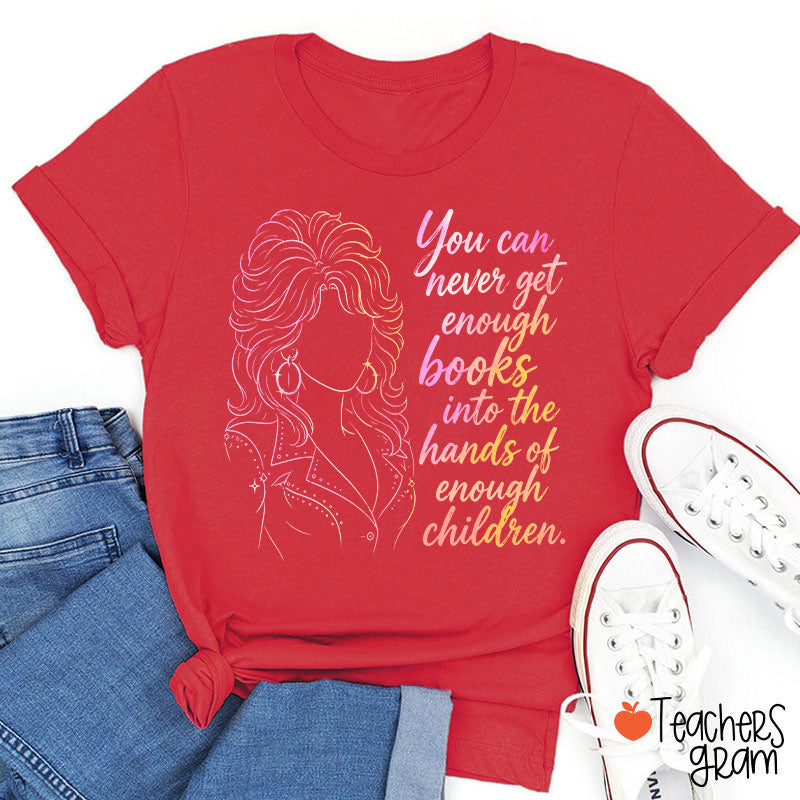 You Can Never Get Enough Books Teacher T-Shirt