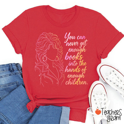 You Can Never Get Enough Books Teacher T-Shirt