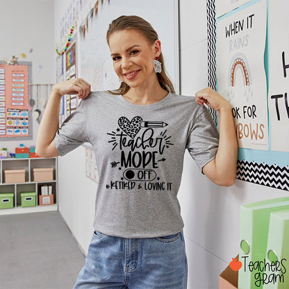 Teacher Mode Off Retired Loving It Teacher T-Shirt