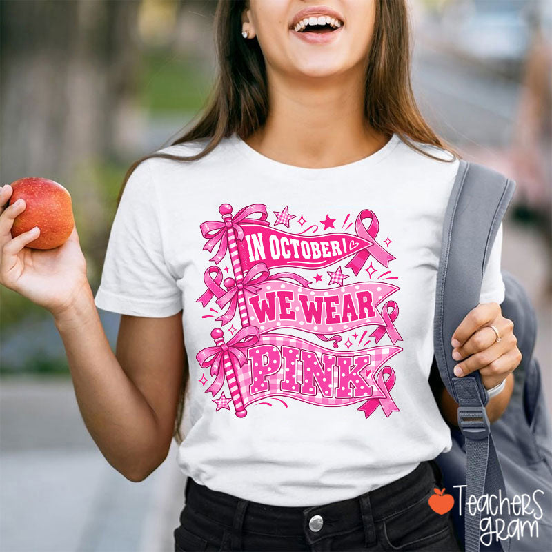 In October We Wear Pink Pennant Flag Breast Cancer Awareness Teacher T-Shirt