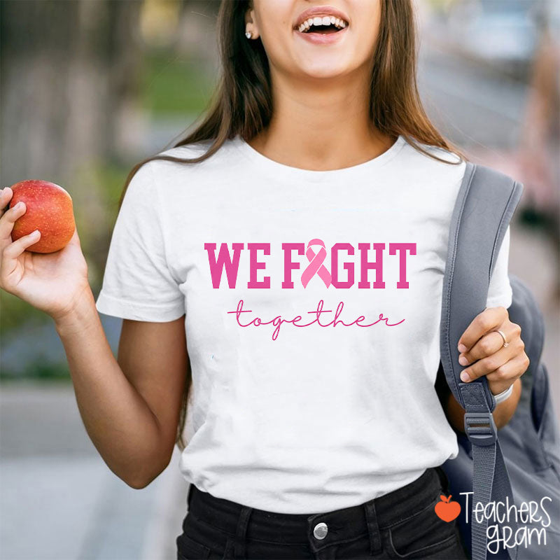 We Fight Together Pink Ribbon Teacher T-Shirt