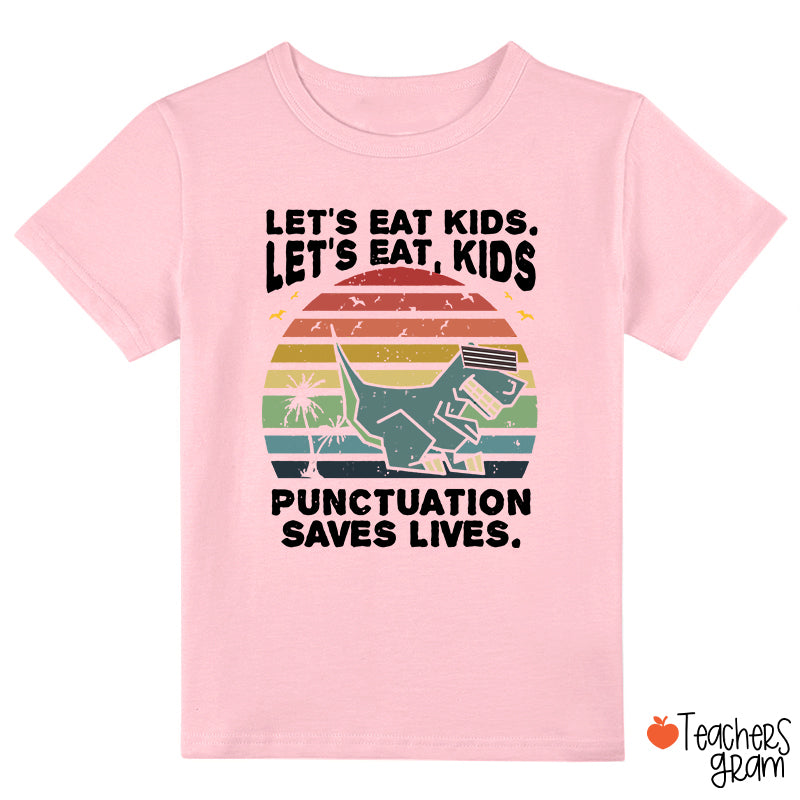 Let's Eat Kids Punctuation Saves Life Class T-Shirt