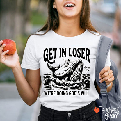 Get In Loser We're Doing God's Will Teacher T-Shirt