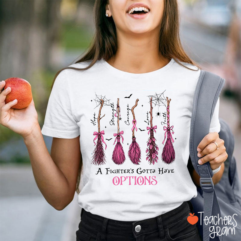 A Fighter's Gotta Have Options Pink Witch Broom Hope Strength Courage Teacher T-Shirt