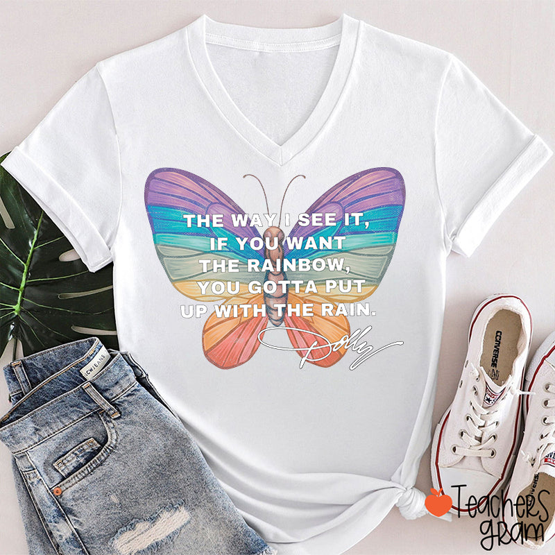 If You Want The Rainbow You Gotta Put Up With The Rain Dolly Teacher V-Neck T-Shirt
