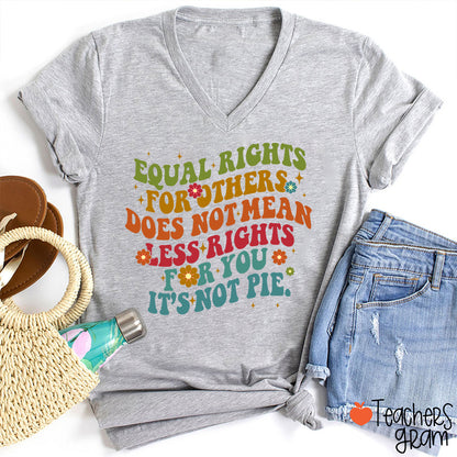Equal Rights Is Not A Pie Teacher Female V-Neck T-Shirt