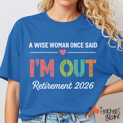 Personalized A Wise Woman Once Said I'm Out Retirement Teacher T-Shirt
