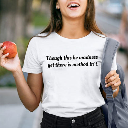 Though This Be Madness Yet There Is Method In't Teacher T-Shirt