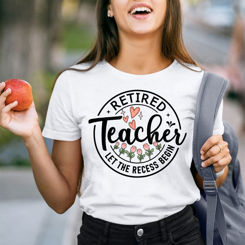 Retired Teacher Let The Recess Begin Teacher T-Shirt