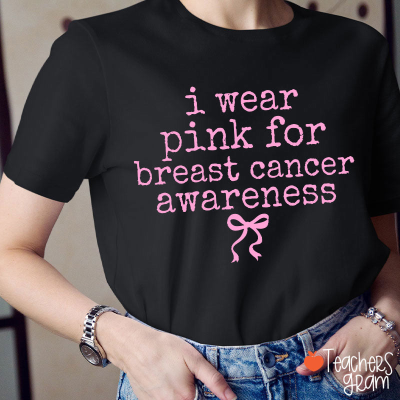 I Wear Pink For Breast Cancer Awareness Teacher T-Shirt
