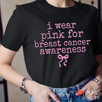 I Wear Pink For Breast Cancer Awareness Teacher T-Shirt