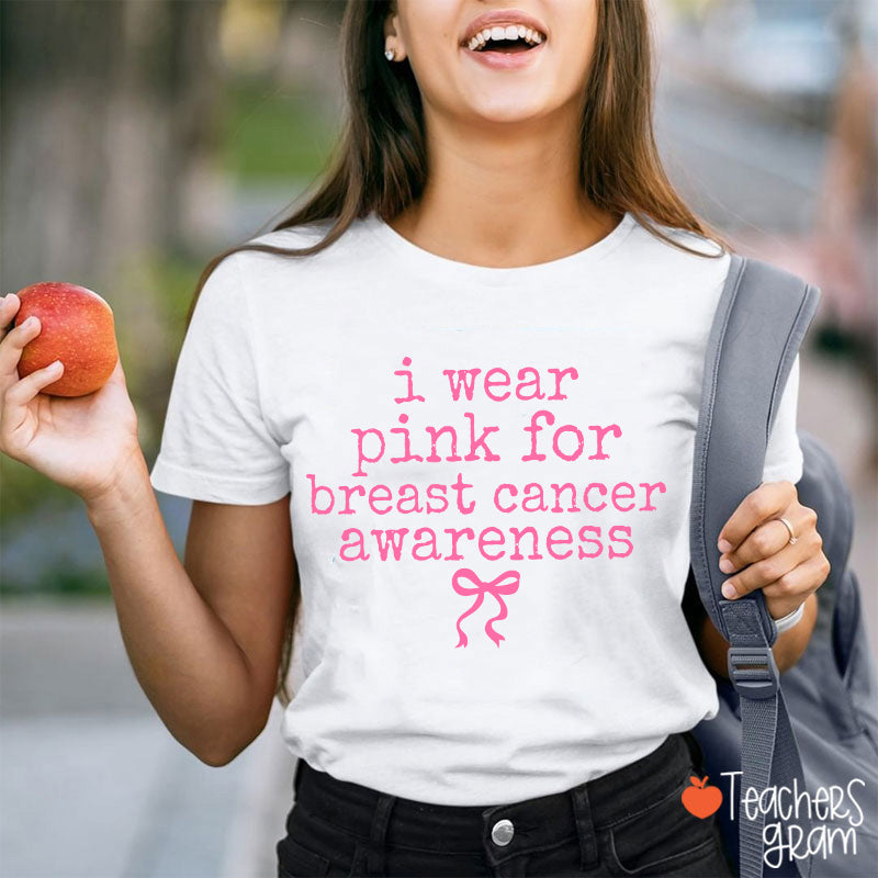 I Wear Pink For Breast Cancer Awareness Teacher T-Shirt