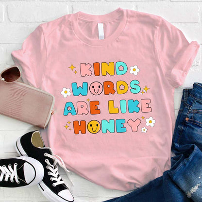 Kind Words Are Like Honey Teacher T-Shirt