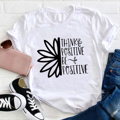 Think Positive Be Positive Teacher T-Shirt