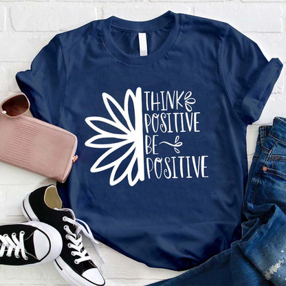 Think Positive Be Positive Teacher T-Shirt