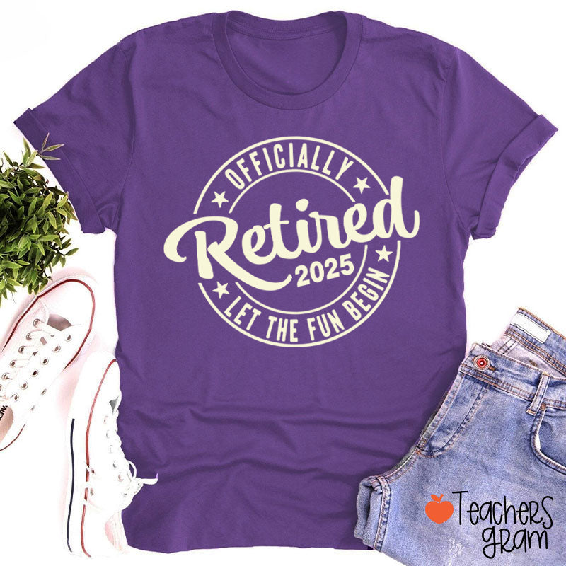 Personalized Year Officially Retired Let The Fun Begin Teacher T-Shirt
