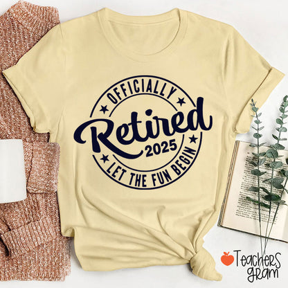 Personalized Year Officially Retired Let The Fun Begin Teacher T-Shirt
