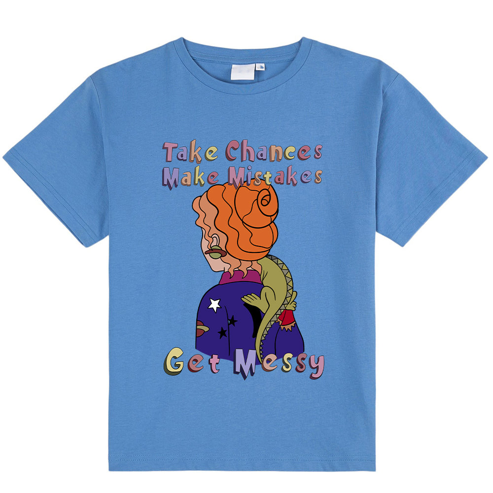 Take Chance Make Mistakes Get Messy Class T-Shirt
