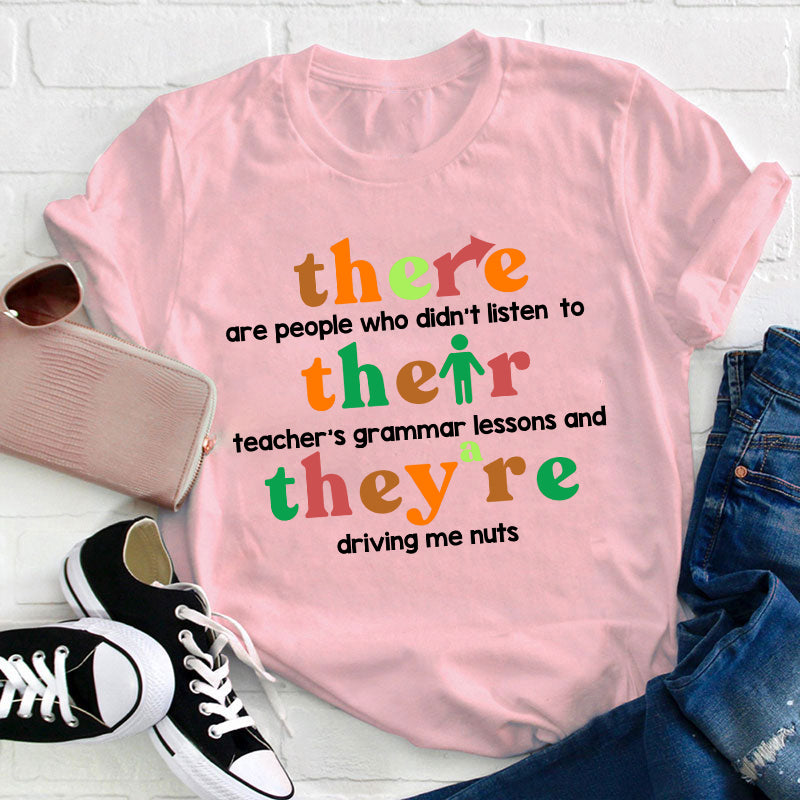 There Are People Who Didn't Listen To Their Teacher's Grammar Lessons Teacher T-Shirt