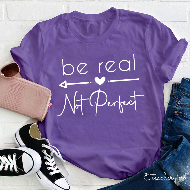 Be Real T-Shirt
