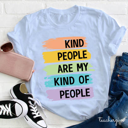 Kind People Are My Kind Of People Teacher T-Shirt