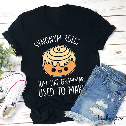 Synonym Rolls Just Like Grammar Used To Make Teacher T-Shirt