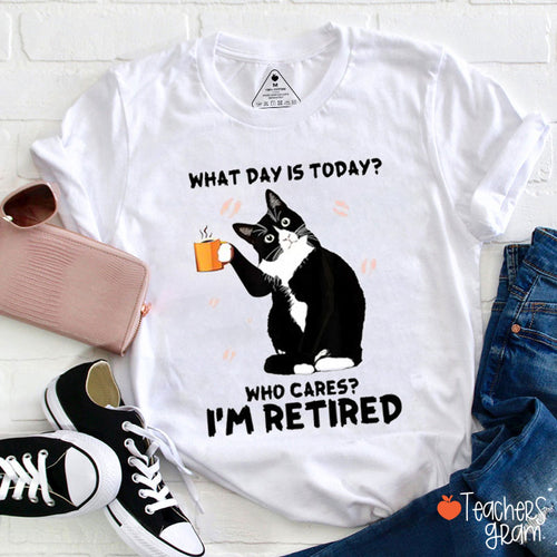 What Day Is Today Retired Teacher T-Shirt
