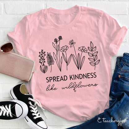 Spread Kindness Like Wildflowers Teacher T-Shirt