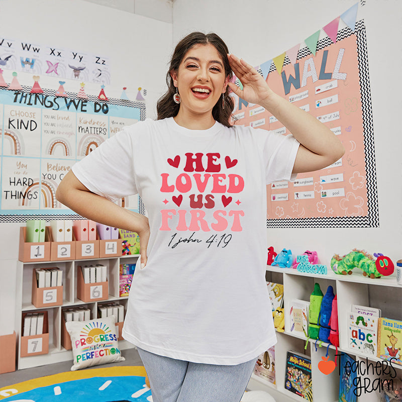 He Loved Us First Teacher T-Shirt