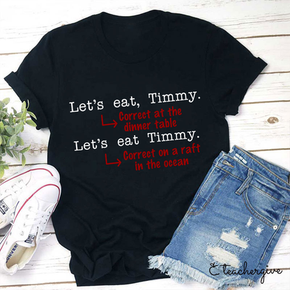 Let's Eat Timmy At The Dinner Table Teacher T-Shirt