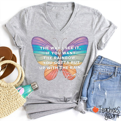 If You Want The Rainbow You Gotta Put Up With The Rain Dolly Teacher V-Neck T-Shirt