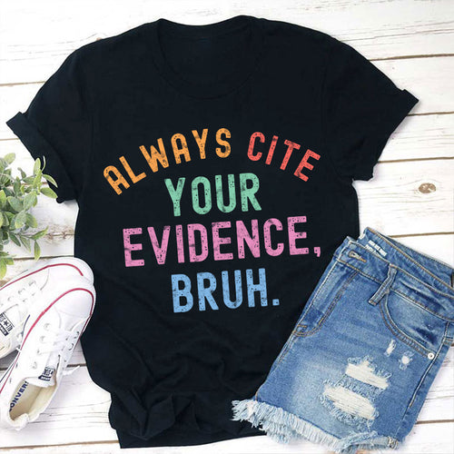 Always Cite Your Evidence Teacher T-Shirt
