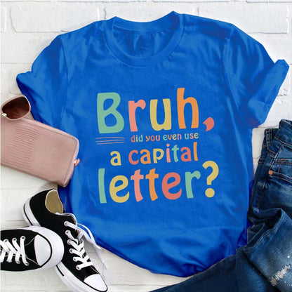 Bruh Did You Even Use A Capital Letter Teacher T-Shirt