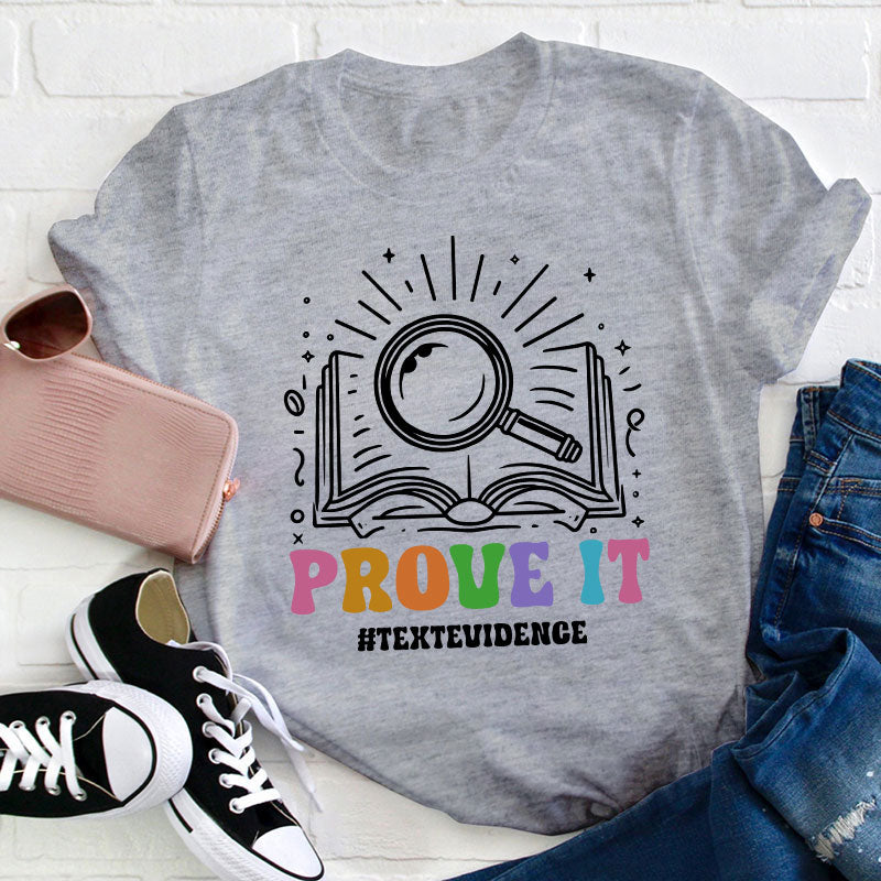 Text Evidence Prove It Teacher T-Shirt