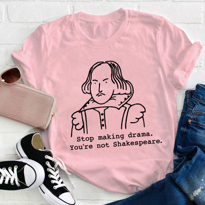 Stop Making Drama You're Not Humor Literature Teacher T-Shirt