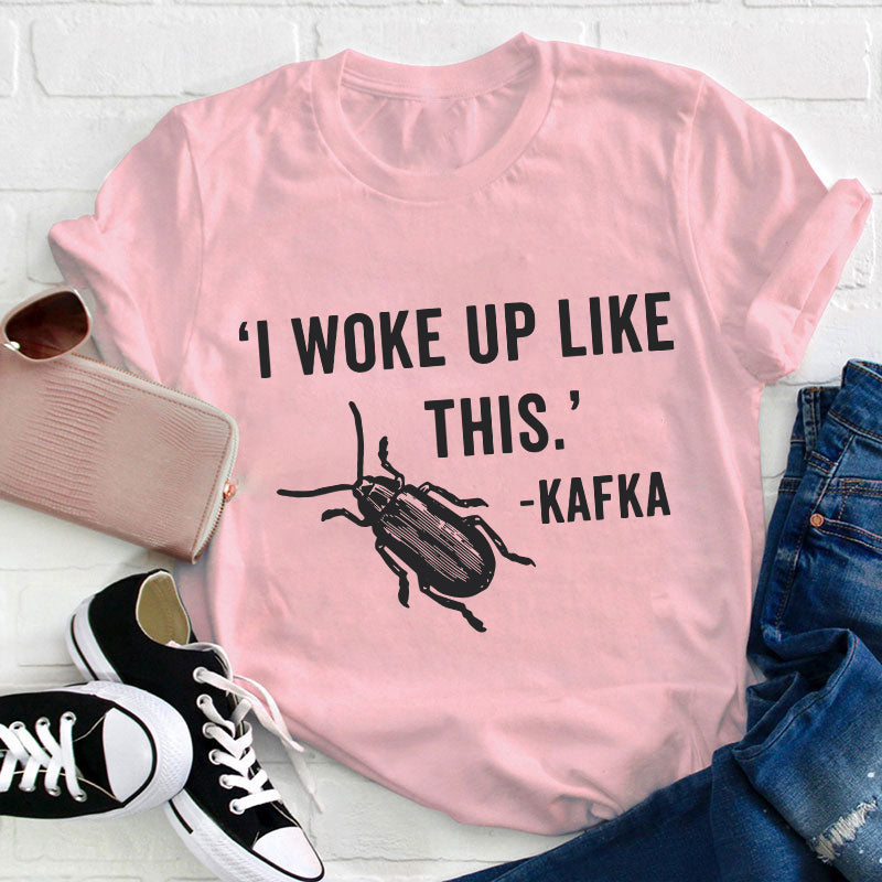 I Woke Up Like This Teacher T-Shirt