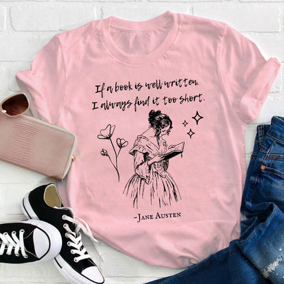If A Book Is Well Written I Always Find It Too Short Teacher T-Shirt