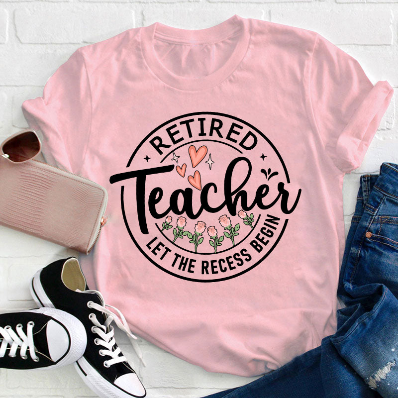 Retired Teacher Let The Recess Begin Teacher T-Shirt