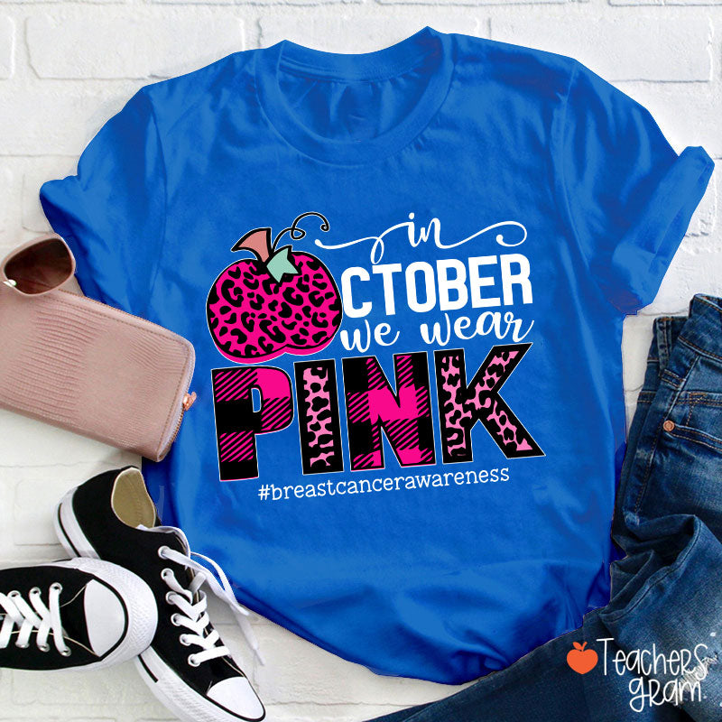 In October We Wear Pink Breast Cancer Awareness Teacher T-Shirt