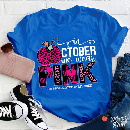 In October We Wear Pink Breast Cancer Awareness Teacher T-Shirt